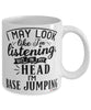 Funny BASE Jumping Mug I May Look Like I'm Listening But In My Head I'm BASE Jumping Coffee Cup White