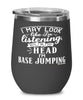 Funny BASE Jumping Wine Glass I May Look Like I'm Listening But In My Head I'm BASE Jumping 12oz Stainless Steel Black