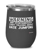 Funny BASE Jumping Wine Glass Warning May Spontaneously Start Talking About BASE Jumping 12oz Stainless Steel Black