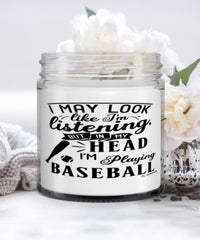 Funny Baseball Candle I May Look Like I'm Listening But In My Head I'm Playing Baseball 9oz Vanilla Scented Candles Soy Wax