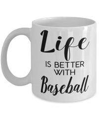 Funny Baseball Mug Life Is Better With Baseball Coffee Cup 11oz 15oz White