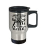 Funny Baseball Travel Mug I May Look Like I'm Listening But In My Head I'm Playing Baseball 14oz Stainless Steel