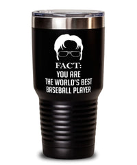 Funny Baseball Tumbler Fact You Are The Worlds B3st Baseball Player 30oz Stainless Steel