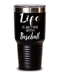 Funny Baseball Tumbler Life Is Better With Baseball 30oz Stainless Steel Black