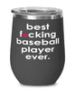 Funny Baseball Wine Glass B3st F-cking Baseball Player Ever 12oz Stainless Steel Black