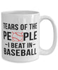 Funny Baseballer Mug Tears Of The People I Beat In Baseball Coffee Mug 15oz White