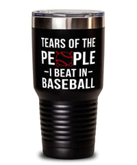 Funny Baseballer Tumbler Tears Of The People I Beat In Baseball Tumbler 30oz Stainless Steel