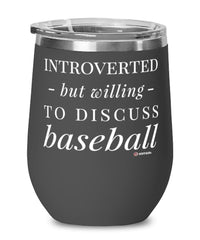 Funny Baseballer Wine Glass Introverted But Willing To Discuss Baseball 12oz Stainless Steel Black