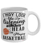 Funny Basketball Mug I May Look Like I'm Listening But In My Head I'm Playing Basketball Coffee Cup White