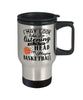 Funny Basketball Travel Mug I May Look Like I'm Listening But In My Head I'm Playing Basketball 14oz Stainless Steel