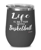 Funny Basketball Wine Glass Life Is Better With Basketball 12oz Stainless Steel Black