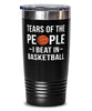 Funny Basketballer Tumbler Tears Of The People I Beat In Basketball Tumbler 20oz Stainless Steel