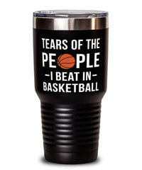 Funny Basketballer Tumbler Tears Of The People I Beat In Basketball Tumbler 30oz Stainless Steel