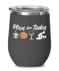 Funny Basketballer Wine Glass Adult Humor Plan For Today Basketball 12oz Stainless Steel Black