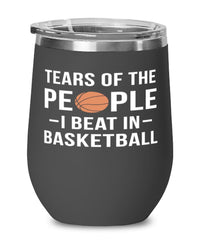 Funny Basketballer Wine Tumbler Tears Of The People I Beat In Basketball Stemless Wine Glass 12oz Stainless Steel