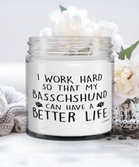Funny Basschshund Dog Candle I Work Hard So That My Basschshund Can Have A Better Life 9oz Vanilla Scented Candles Soy Wax