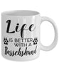 Funny Basschshund Dog Mug Life Is Better With A Basschshund Coffee Cup 11oz 15oz White