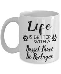 Funny Basset Fauve De Bretagne Dog Mug Life Is Better With A Basset Fauve De Bretagne Coffee Cup 11oz 15oz White