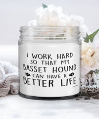 Funny Basset Hound Candle I Work Hard So That My Basset Hound Can Have A Better Life 9oz Vanilla Scented Candles Soy Wax