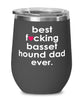 Funny Basset Hound Dog Wine Glass B3st F-cking Basset Hound Dad Ever 12oz Stainless Steel Black