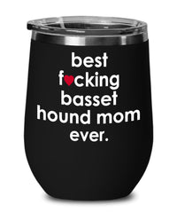 Funny Basset Hound Dog Wine Glass B3st F-cking Basset Hound Mom Ever 12oz Stainless Steel
