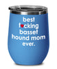 Funny Basset Hound Dog Wine Glass B3st F-cking Basset Hound Mom Ever 12oz Stainless Steel