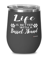 Funny Basset Hound Dog Wine Glass Life Is Better With A Basset Hound 12oz Stainless Steel