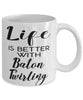 Funny Baton Twirling Mug Life Is Better With Baton Twirling Coffee Cup 11oz 15oz White