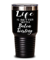 Funny Baton Twirling Tumbler Life Is Better With Baton Twirling 30oz Stainless Steel Black