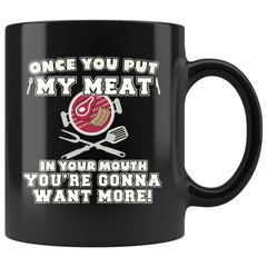 Funny BBQ Grilling Mug Once You Put My Meat 11oz Black Coffee Mugs