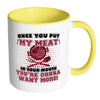 Funny BBQ Grilling Mug Once You Put My Meat White 11oz Accent Coffee Mugs