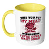 Funny BBQ Grilling Mug Once You Put My Meat White 11oz Accent Coffee Mugs