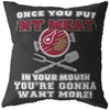 Funny BBQ Pillows Once You Put My Meat In Your Mouth Youre Gonna Want More
