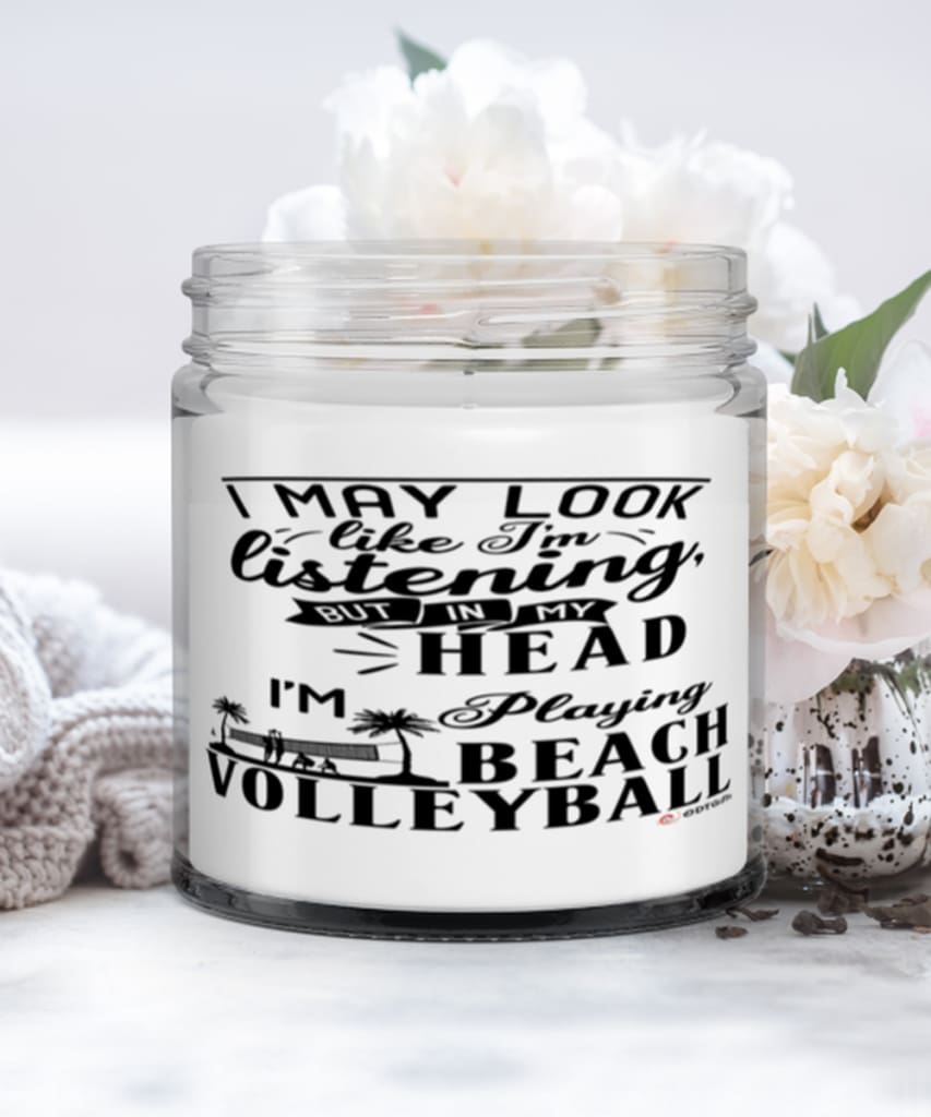 Funny Beach Volleyball Candle I May Look Like I'm Listening But In My Head I'm Playing Beach Volleyball 9oz Vanilla Scented Candles Soy Wax
