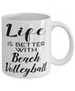 Funny Beach Volleyball Mug Life Is Better With Beach Volleyball Coffee Cup 11oz 15oz White