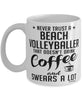 Funny Beach Volleyball Mug Never Trust A Beach Volleyballer That Doesn't Drink Coffee and Swears A Lot Coffee Cup 11oz 15oz White