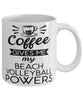 Funny Beach Volleyballer Mug Coffee Gives Me My Beach Volleyball Powers Coffee Cup 11oz 15oz White