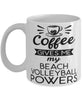 Funny Beach Volleyballer Mug Coffee Gives Me My Beach Volleyball Powers Coffee Cup 11oz 15oz White