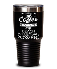 Funny Beach Volleyballer Tumbler Coffee Gives Me My Beach Volleyball Powers 30oz Stainless Steel Black