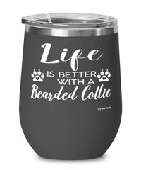Funny Bearded Collie Dog Wine Glass Life Is Better With A Bearded Collie 12oz Stainless Steel