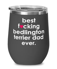 Funny Bedlington Terrier Dog Wine Glass B3st F-cking Bedlington Terrier Dad Ever 12oz Stainless Steel Black