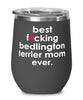 Funny Bedlington Terrier Dog Wine Glass B3st F-cking Bedlington Terrier Mom Ever 12oz Stainless Steel Black