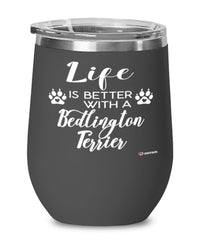 Funny Bedlington Terrier Dog Wine Glass Life Is Better With A Bedlington Terrier 12oz Stainless Steel