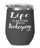 Funny Beekeeper Wine Glass Life Is Better With Beekeeping 12oz Stainless Steel Black