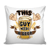 Funny Beer Graphic Pillow Cover This Guy Needs A Beer