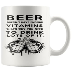 Funny Beer Mug Beer Doesnt Have Enough Vitamins Thats Why 11oz White Coffee Mugs