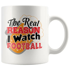 Funny Beer Mug The Real Reason I Watch Football 11oz White Coffee Mugs
