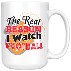 Funny Beer Mug The Real Reason I Watch Football 15oz White Coffee Mugs