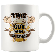 Funny Beer Mug This Guy Needs A Beer 11oz White Coffee Mugs