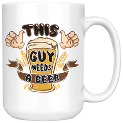 Funny Beer Mug This Guy Needs A Beer 15oz White Coffee Mugs